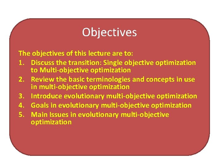 Objectives The objectives of this lecture are to: 1. Discuss the transition: Single objective