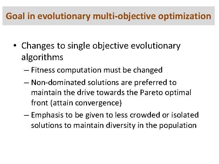 Goal in evolutionary multi-objective optimization • Changes to single objective evolutionary algorithms – Fitness Goal in evolutionary multi-objective optimization • Changes to single objective evolutionary algorithms – Fitness
