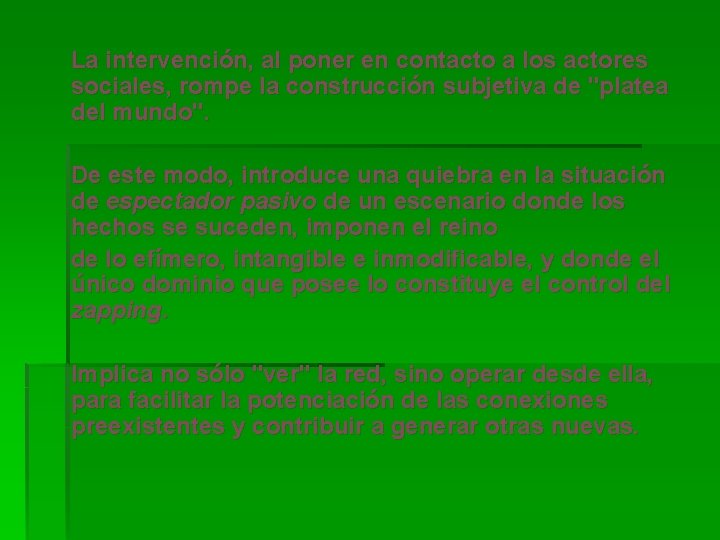  La intervención, al poner en contacto a los actores sociales, rompe la construcción