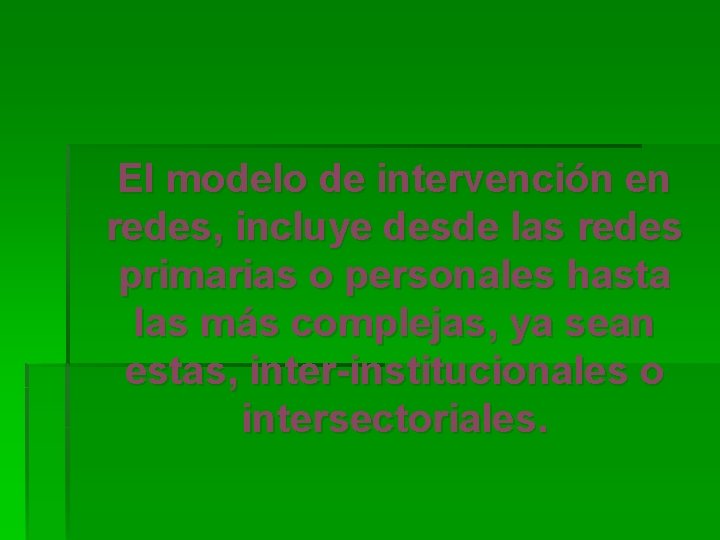  El modelo de intervención en redes, incluye desde las redes primarias o personales