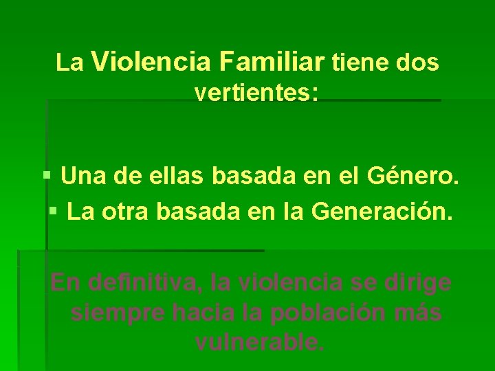 La Violencia Familiar tiene dos vertientes: § Una de ellas basada en el Género.