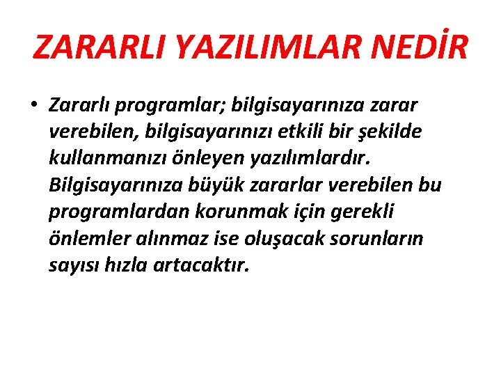 ZARARLI YAZILIMLAR NEDİR • Zararlı programlar; bilgisayarınıza zarar verebilen, bilgisayarınızı etkili bir şekilde kullanmanızı