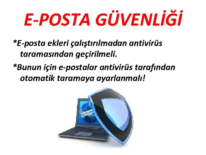 E-POSTA GÜVENLİĞİ *E-posta ekleri çalıştırılmadan antivirüs taramasından geçirilmeli. *Bunun için e-postalar antivirüs tarafından otomatik