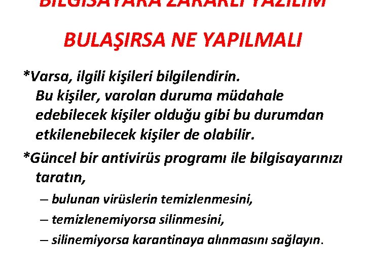 BİLGİSAYARA ZARARLI YAZILIM BULAŞIRSA NE YAPILMALI *Varsa, ilgili kişileri bilgilendirin. Bu kişiler, varolan duruma