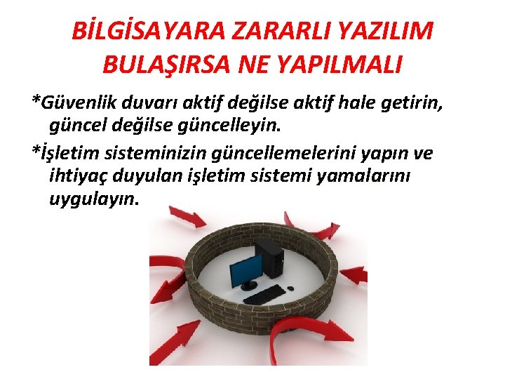 BİLGİSAYARA ZARARLI YAZILIM BULAŞIRSA NE YAPILMALI *Güvenlik duvarı aktif değilse aktif hale getirin, güncel