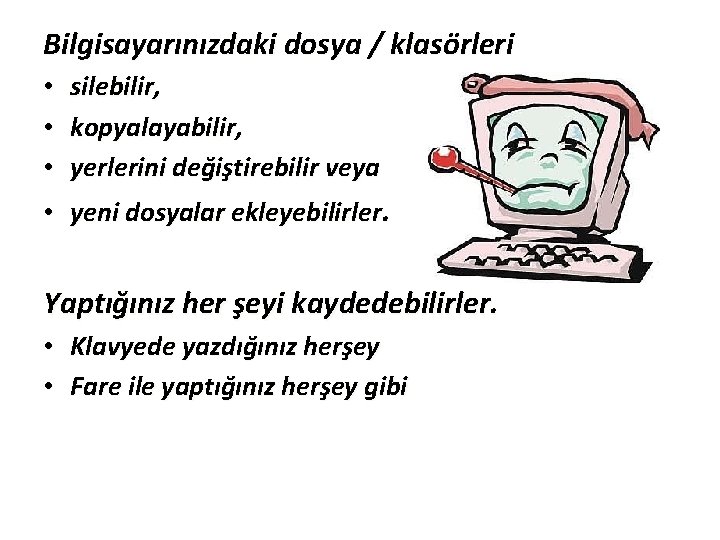 Bilgisayarınızdaki dosya / klasörleri • • • silebilir, kopyalayabilir, yerlerini değiştirebilir veya • yeni