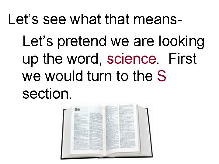 Let’s see what that means. Let’s pretend we are looking up the word, science.