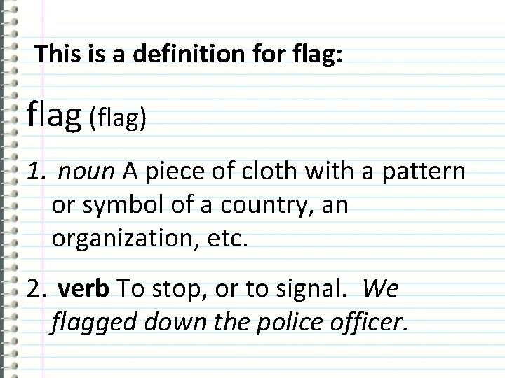 This is a definition for flag: flag (flag) 1. noun A piece of cloth