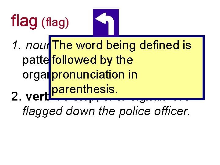 flag (flag) wordofbeing 1. noun. The A piece clothdefined with a is followed by