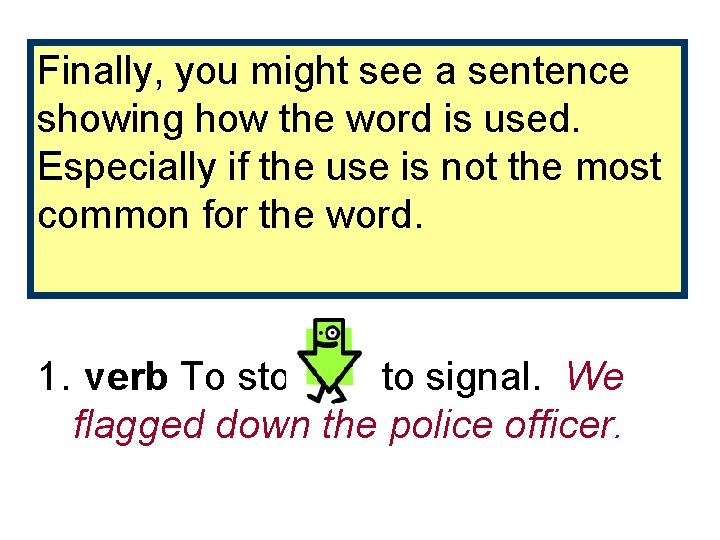 Finally, you might see a sentence showing how the word is used. 1. noun