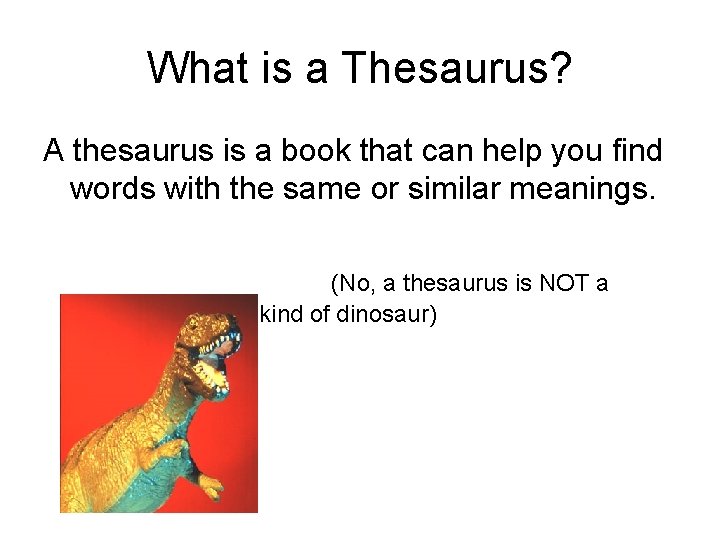 What is a Thesaurus? A thesaurus is a book that can help you find