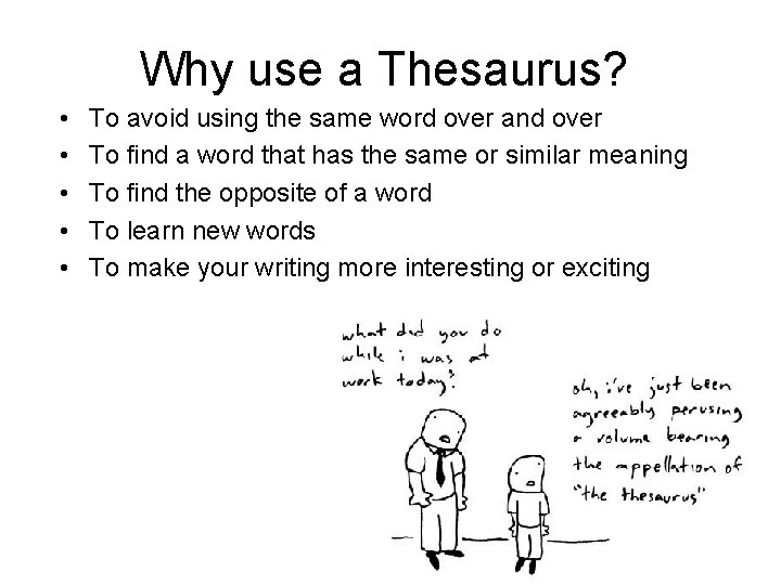 Why use a Thesaurus? • • • To avoid using the same word over