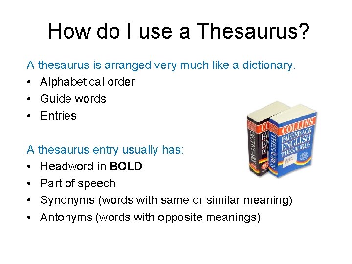 How do I use a Thesaurus? A thesaurus is arranged very much like a