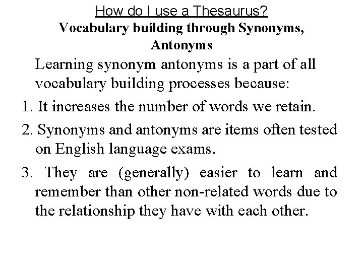 How do I use a Thesaurus? Vocabulary building through Synonyms, Antonyms Learning synonym antonyms