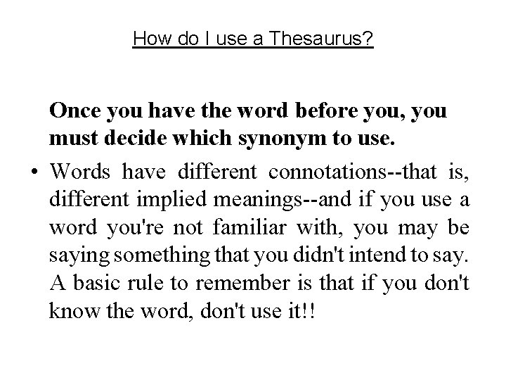 How do I use a Thesaurus? Once you have the word before you, you