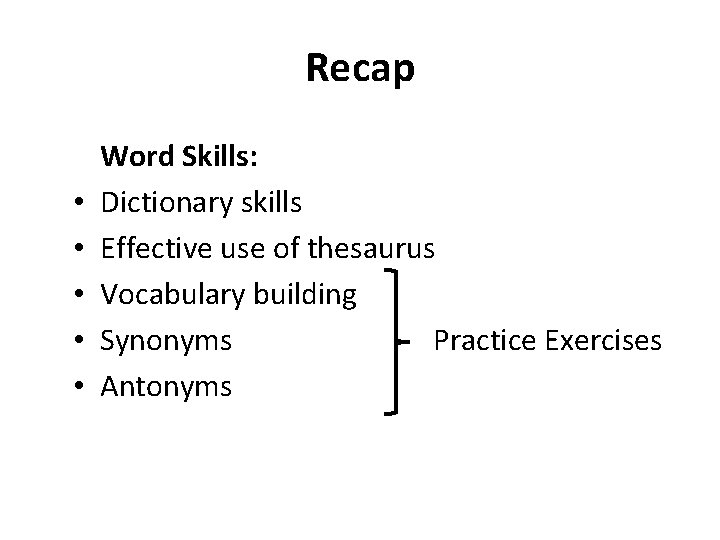 Recap • • • Word Skills: Dictionary skills Effective use of thesaurus Vocabulary building