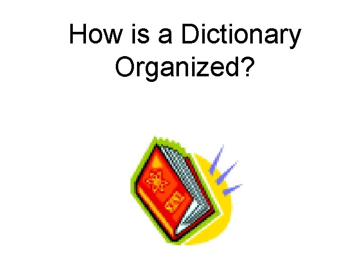 How is a Dictionary Organized? 