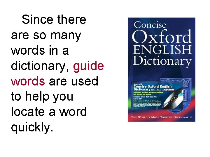 Since there are so many words in a dictionary, guide words are used to