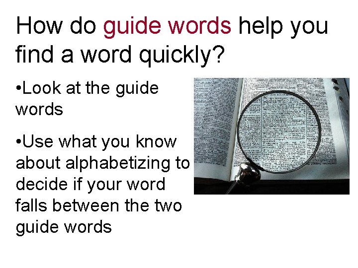 How do guide words help you find a word quickly? • Look at the