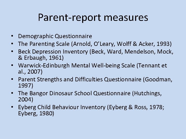 Parent-report measures • Demographic Questionnaire • The Parenting Scale (Arnold, O’Leary, Wolff & Acker,