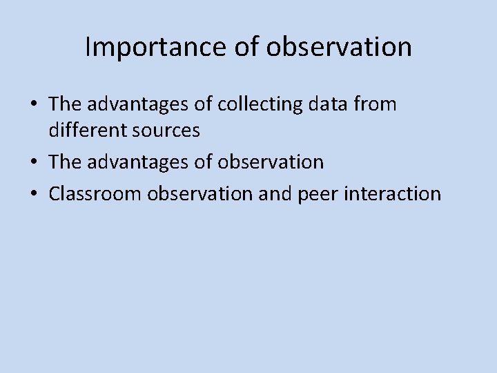 Importance of observation • The advantages of collecting data from different sources • The