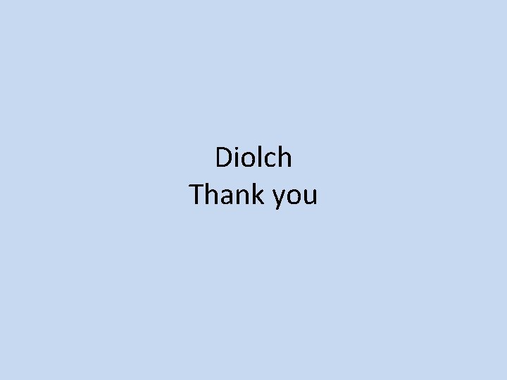 Diolch Thank you 