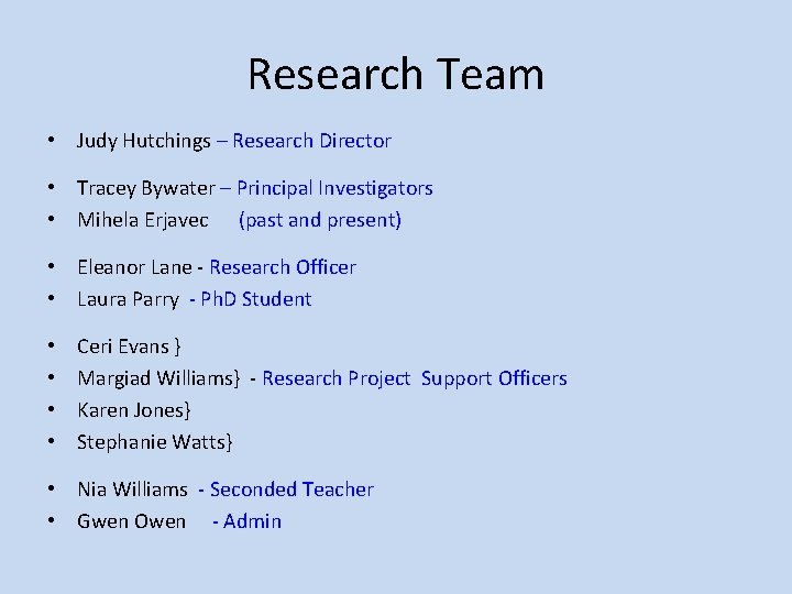 Research Team • Judy Hutchings – Research Director • Tracey Bywater – Principal Investigators