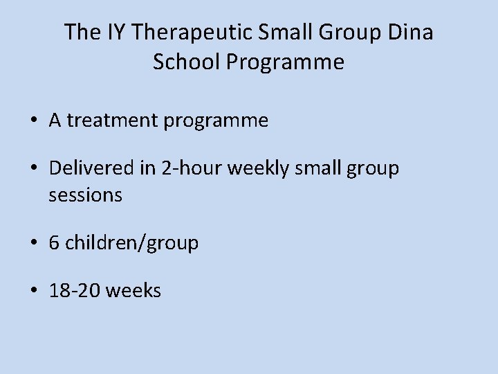 The IY Therapeutic Small Group Dina School Programme • A treatment programme • Delivered