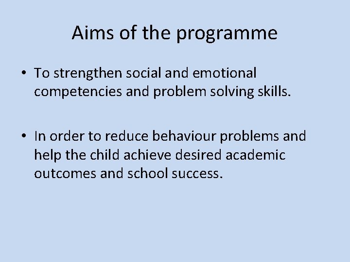 Aims of the programme • To strengthen social and emotional competencies and problem solving