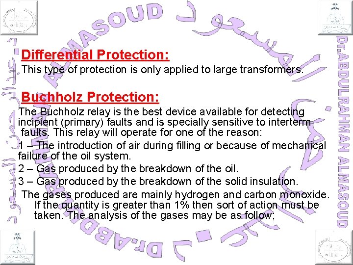 Differential Protection: This type of protection is only applied to large transformers. Buchholz Protection: