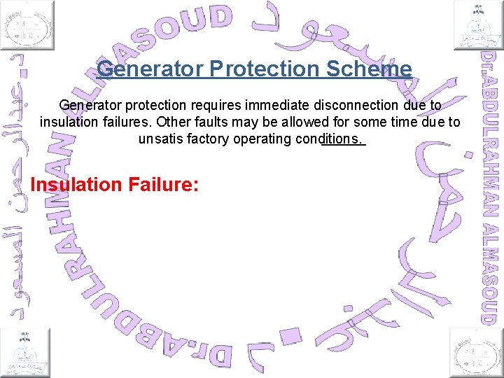 Generator Protection Scheme Generator protection requires immediate disconnection due to insulation failures. Other faults