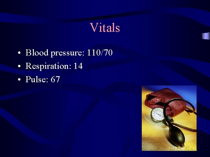 Vitals • Blood pressure: 110/70 • Respiration: 14 • Pulse: 67 