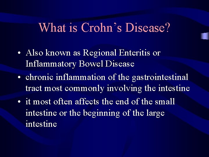 What is Crohn’s Disease? • Also known as Regional Enteritis or Inflammatory Bowel Disease