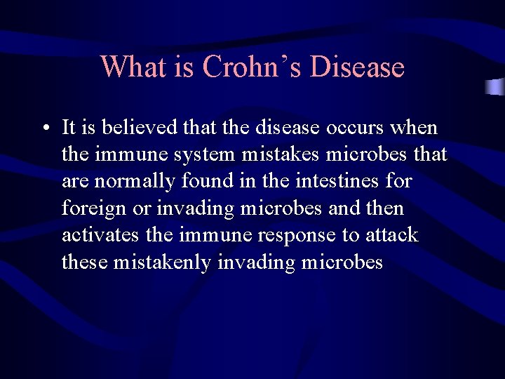 What is Crohn’s Disease • It is believed that the disease occurs when the
