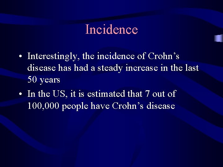 Incidence • Interestingly, the incidence of Crohn’s disease has had a steady increase in