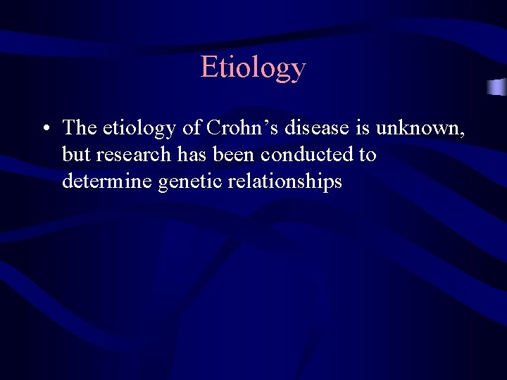 Etiology • The etiology of Crohn’s disease is unknown, but research has been conducted