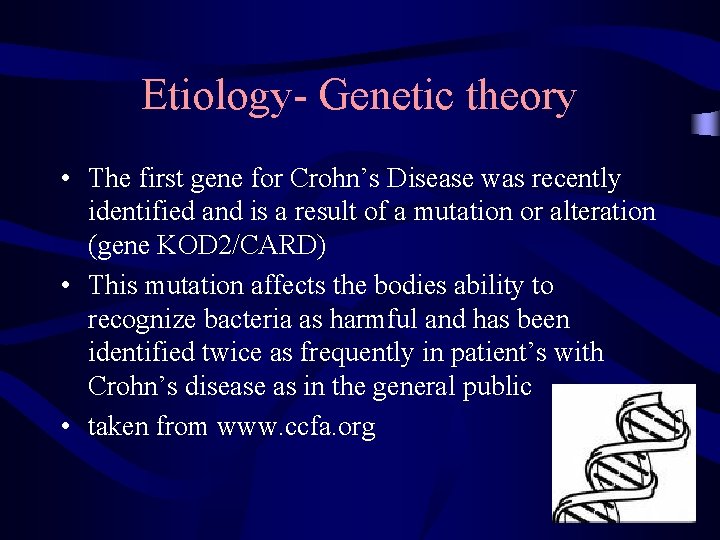 Etiology- Genetic theory • The first gene for Crohn’s Disease was recently identified and