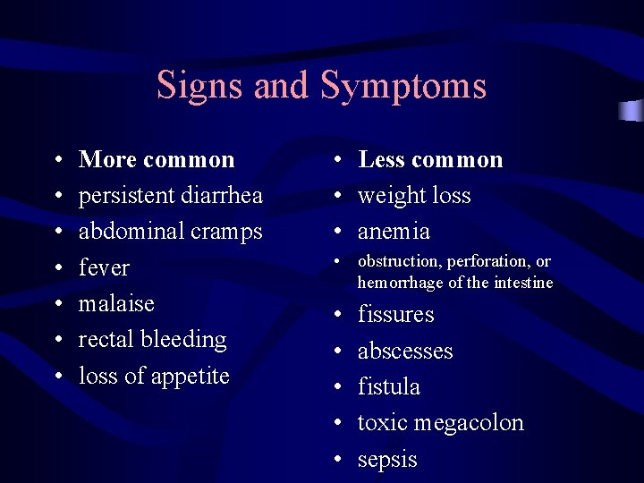 Signs and Symptoms • • More common persistent diarrhea abdominal cramps fever malaise rectal