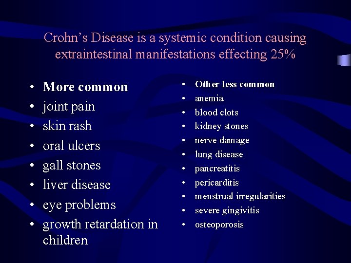 Crohn’s Disease is a systemic condition causing extraintestinal manifestations effecting 25% • • More