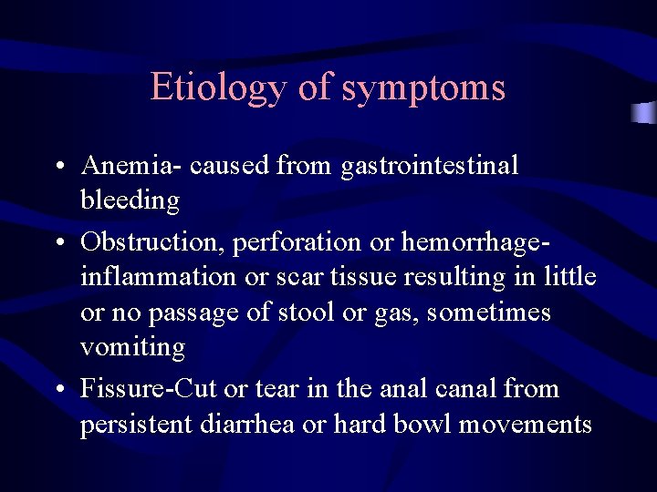 Etiology of symptoms • Anemia- caused from gastrointestinal bleeding • Obstruction, perforation or hemorrhageinflammation