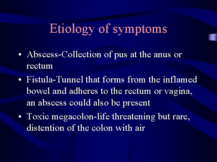 Etiology of symptoms • Abscess-Collection of pus at the anus or rectum • Fistula-Tunnel