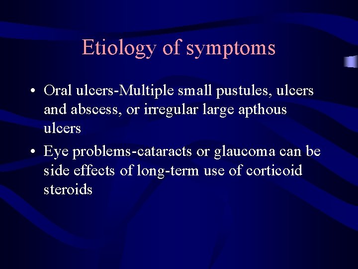 Etiology of symptoms • Oral ulcers-Multiple small pustules, ulcers and abscess, or irregular large