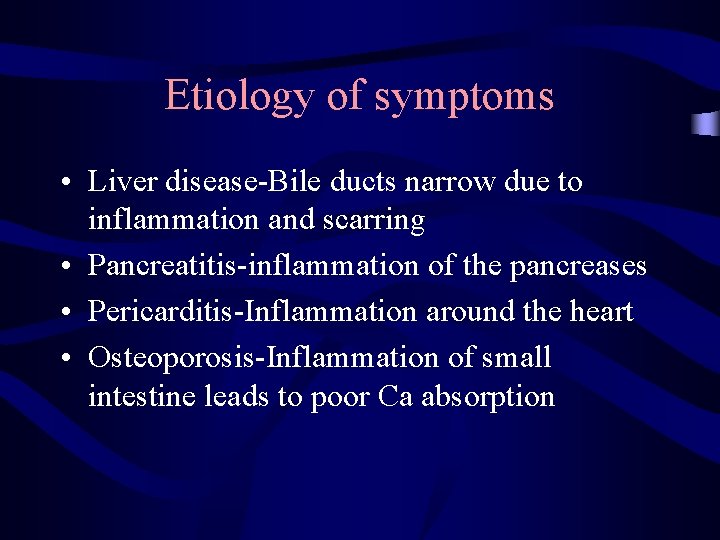 Etiology of symptoms • Liver disease-Bile ducts narrow due to inflammation and scarring •