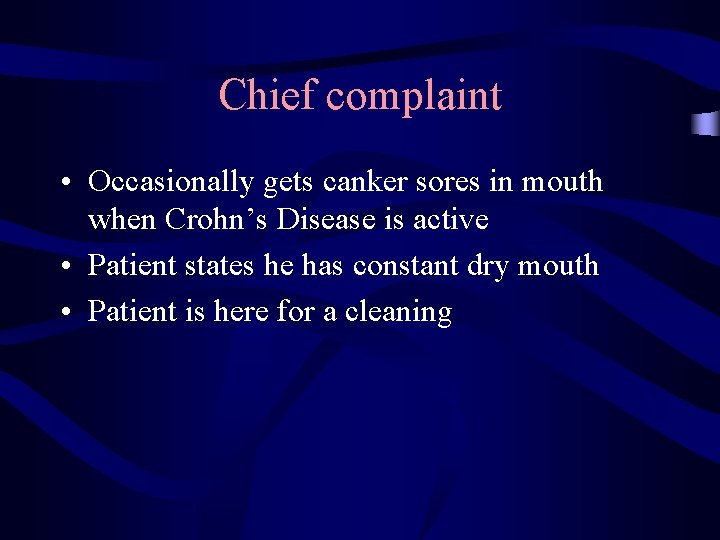 Chief complaint • Occasionally gets canker sores in mouth when Crohn’s Disease is active
