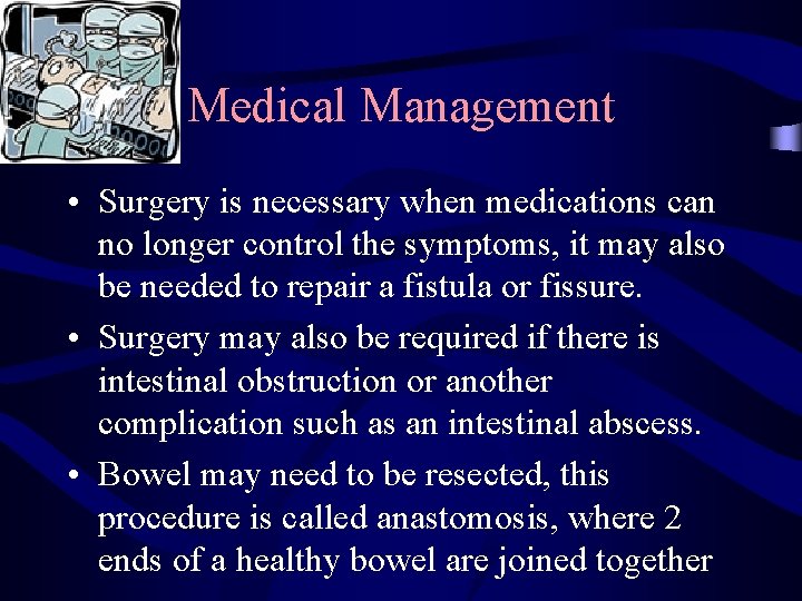 Medical Management • Surgery is necessary when medications can no longer control the symptoms,