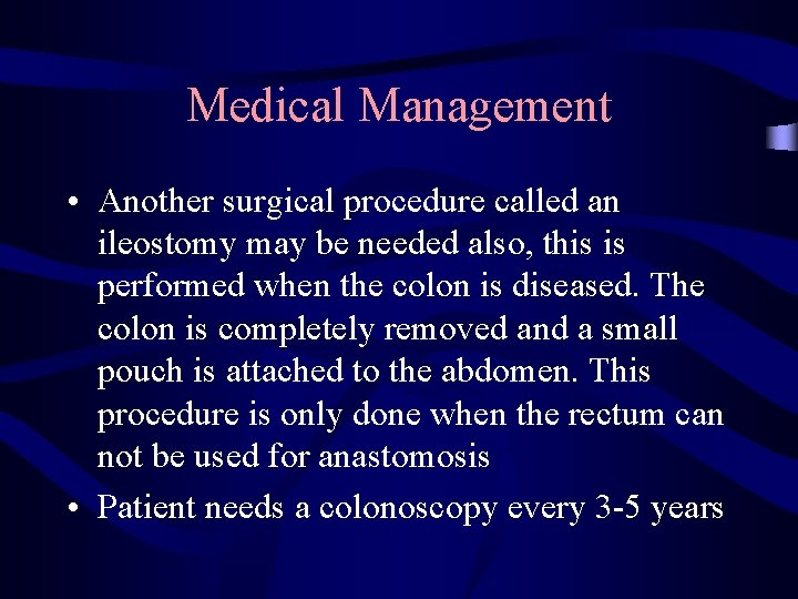 Medical Management • Another surgical procedure called an ileostomy may be needed also, this