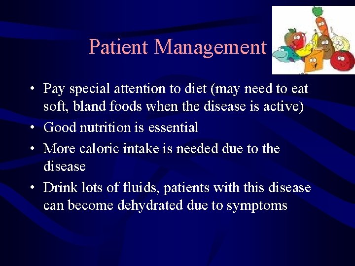 Patient Management • Pay special attention to diet (may need to eat soft, bland