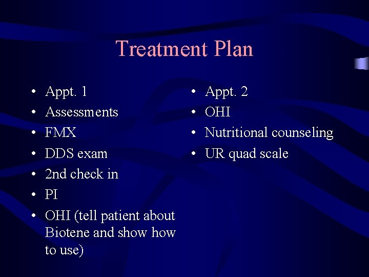 Treatment Plan • • Appt. 1 Assessments FMX DDS exam 2 nd check in