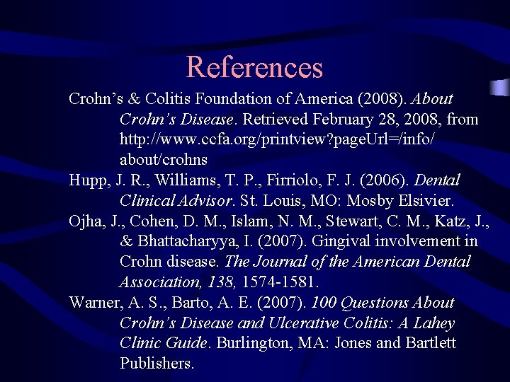 References Crohn’s & Colitis Foundation of America (2008). About Crohn’s Disease. Retrieved February 28,