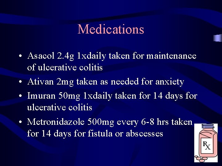 Medications • Asacol 2. 4 g 1 xdaily taken for maintenance of ulcerative colitis